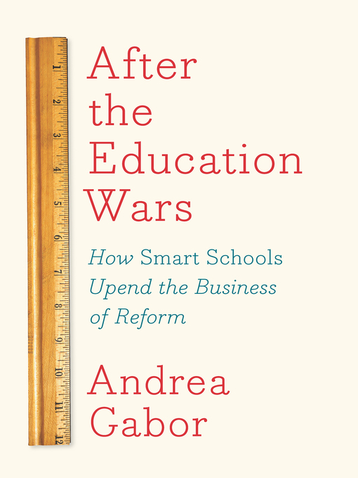 Title details for After the Education Wars by Andrea Gabor - Available